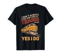 Je ne m'arrête pas toujours pour regarder les trains Oh attends, oui, je le fais T-Shirt