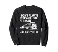 Je ne m'arrête Pas Toujours pour Regarder Les Trains Railfan Locomotive Sweatshirt