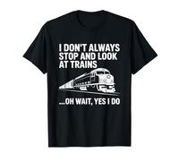 Je ne m'arrête Pas Toujours pour Regarder Les Trains Railfan Locomotive T-Shirt
