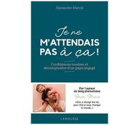 Papa Plume – Je ne m'attendais pas à ça ! – Confidences tendres et décomplexées d'un papa engagé