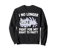 Je ne me Bats Plus pour Mon Droit à Faire la fête pour Les Amoureux des Chats Sweatshirt