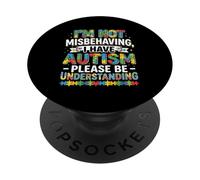Je ne me comporte Pas Mal, Je suis autiste Soyez compréhensif PopSockets PopGrip Adhésif
