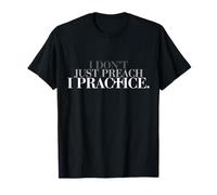 Je ne me contente Pas de prêcher, Je Pratique ma Foi à Travers la Parole de Dieu T-Shirt