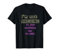 Je ne me Dispute Pas, j'explique Juste Pourquoi J'Ai Raison T-Shirt