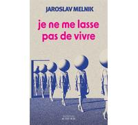 Jaroslav Melnik – Je ne me lasse pas de vivre – Roman – Broché – Actes Sud