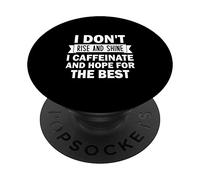 Je ne me lève Pas et Je ne Brille Pas, Je Prends de la caféine et j'espère Que Tout ira pour Le Mieux PopSockets PopGrip Adhésif