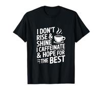 Je ne me lève Pas et Je ne Brille Pas, Je Prends de la caféine et j'espère Que Tout ira pour Le Mieux T-Shirt