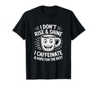 Je ne me lève Pas et Je ne Brille Pas, Je Prends de la caféine et j'espère Que Tout ira pour Le Mieux T-Shirt