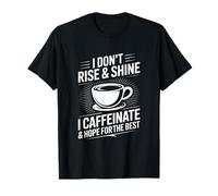 Je ne me lève Pas et Je ne Brille Pas, Je Prends de la caféine et j'espère Que Tout ira pour Le Mieux T-Shirt