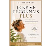 Je ne me reconnais plus: Périménopause : comprendre les symptômes, retrouver son énergie et traverser cette période avec sérénité - Guide interactif