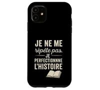 Je ne me répète Pas. Je perfectionne l'histoire. Coque pour iPhone 11