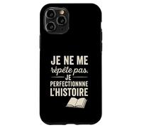 Je ne me répète Pas. Je perfectionne l'histoire. Coque pour iPhone 11 Pro