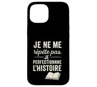 Je ne me répète Pas. Je perfectionne l'histoire. Coque pour iPhone 15