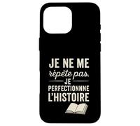 Je ne me répète Pas. Je perfectionne l'histoire. Coque pour iPhone 16 Pro Max