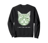 Je ne me Sens Pas Bien drôle et étrange Chat Qui a la Gueule de Bois Sweatshirt