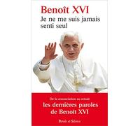 Je Ne Me Suis Jamais Senti Seul - Les Derniers Discours Du Pape
