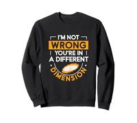 Je ne me trompe pas, vous êtes dans une autre dimension pour Gaslighter Sweatshirt