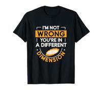 Je ne me trompe pas, vous êtes dans une autre dimension pour Gaslighter T-Shirt