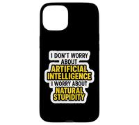 Je ne m'inquiète Pas pour l'IA, Je m'inquiète pour la stupidité Naturelle C'est drôle Coque pour iPhone 15 Plus