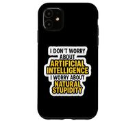 Je ne m'inquiète Pas pour l'IA, Je m'inquiète pour la stupidité Naturelle C'est drôle Coque pour iPhone 11