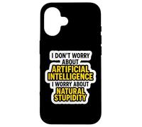 Je ne m'inquiète Pas pour l'IA, Je m'inquiète pour la stupidité Naturelle C'est drôle Coque pour iPhone 16