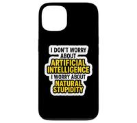 Je ne m'inquiète Pas pour l'IA, Je m'inquiète pour la stupidité Naturelle C'est drôle Coque pour iPhone 13