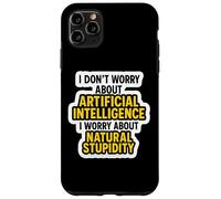 Je ne m'inquiète Pas pour l'IA, Je m'inquiète pour la stupidité Naturelle C'est drôle Coque pour iPhone 11 Pro Max