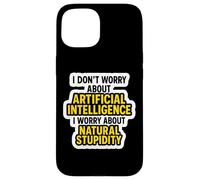 Je ne m'inquiète Pas pour l'IA, Je m'inquiète pour la stupidité Naturelle C'est drôle Coque pour iPhone 15