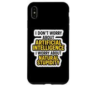 Je ne m'inquiète Pas pour l'IA, Je m'inquiète pour la stupidité Naturelle C'est drôle Coque pour iPhone XS Max