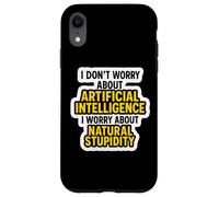 Je ne m'inquiète Pas pour l'IA, Je m'inquiète pour la stupidité Naturelle C'est drôle Coque pour iPhone XR