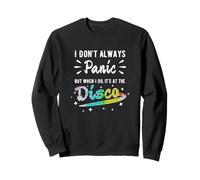 Je ne Panique Pas Toujours, mais Quand Je Le Fais, C'est à la discothèque Sweatshirt