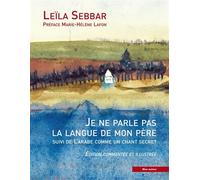 Je ne parle pas la langue de mon pere Suivi de L’arabe comme un chant secret - Leïla Sebbar - Bleu Autour - broché - Essai