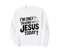Je ne Parle qu'à Jésus Aujourd'hui, drôle de chrétien Sweatshirt