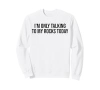 Je ne Parle qu'à Mes rochers Aujourd'hui Sweatshirt