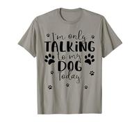 Je ne Parle qu'à Mon Chien Aujourd'hui | Impressions de Pattes de Chiot drôles et Mignonnes T-Shirt