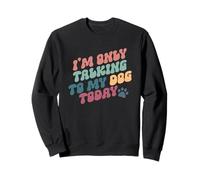 Je ne Parle qu'à Mon Chien Aujourd'hui Sweatshirt