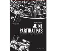 Je ne partirai pas Mon histoire est celle de Palestine - Mohammad Sabaaneh - Alifbata - broché - Bande dessinée