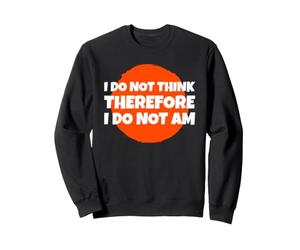 Je ne Pense Pas Donc Que Je ne suis Pas Un intellectuel drôle Sweatshirt