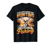 Je ne Pense Pas Toujours à la Chasse, Parfois C'est à la pêche T-Shirt