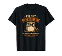 Je ne Pense Pas trop, Je suis en Train de pré-résoudre Un problème Owl Workplace T-Shirt