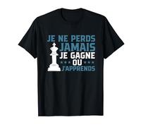 Je Ne Perds Jamais Je Gagne Ou J'apprends Échecs T-Shirt