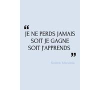 Je Ne Perds Jamais. Soit Je Gagne, Soit J'Apprends: Carnet de Notes ligné pour la Motivation avec citation inspirante | Citation Nelson Mandela