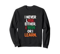 Je ne perds jamais, Soit Je gagne, Soit j'apprends Sweatshirt