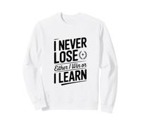 Je ne perds jamais, Soit Je gagne, Soit j'apprends Sweatshirt
