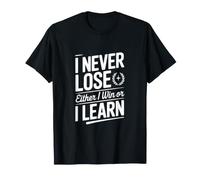 Je ne perds jamais, Soit Je gagne, Soit j'apprends T-Shirt