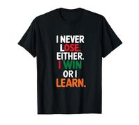 Je ne perds jamais, Soit Je gagne, Soit j'apprends T-Shirt