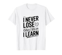 Je ne perds jamais, Soit Je gagne, Soit j'apprends T-Shirt