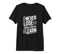 Je ne perds jamais, Soit Je gagne, Soit j'apprends T-Shirt Haut de Gamme