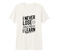 Je ne perds jamais, Soit Je gagne, Soit j'apprends T-Shirt Haut de Gamme