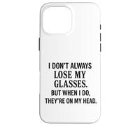 Je ne perds Pas Toujours Mes Lunettes C'est drôle de Vieillir Sarcastique Coque pour iPhone 16 Pro Max